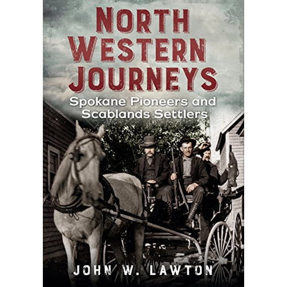 Pre-Owned North Western Journeys: Spokane Pioneers and Scablands Settlers (Paperback) 1634990153 9781634990158