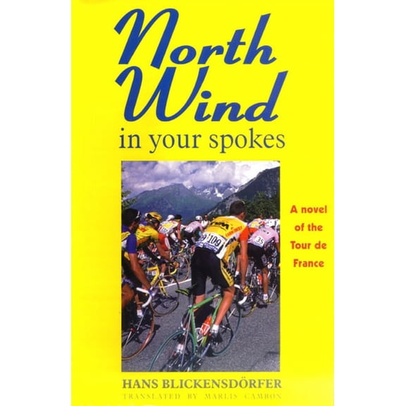 North Wind in Your Spokes: A Novel of the Tour de France (Hardcover)