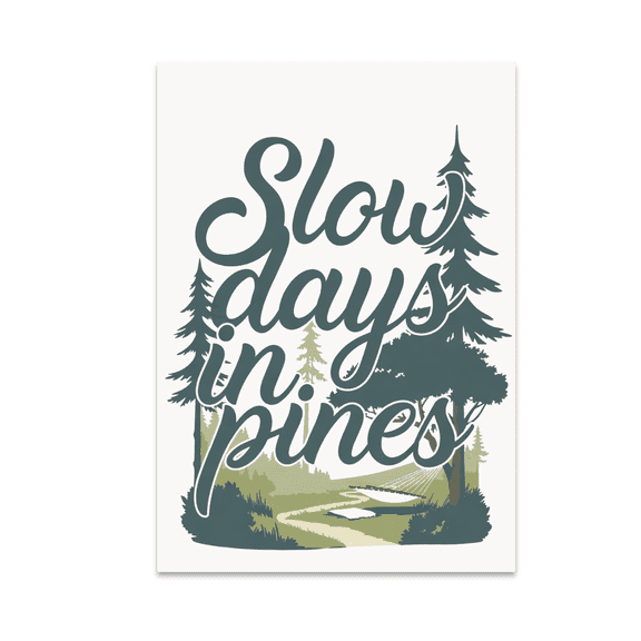 North Woods Escape Slow Days in Pines - Nature Lover - 13x19 Poster Print