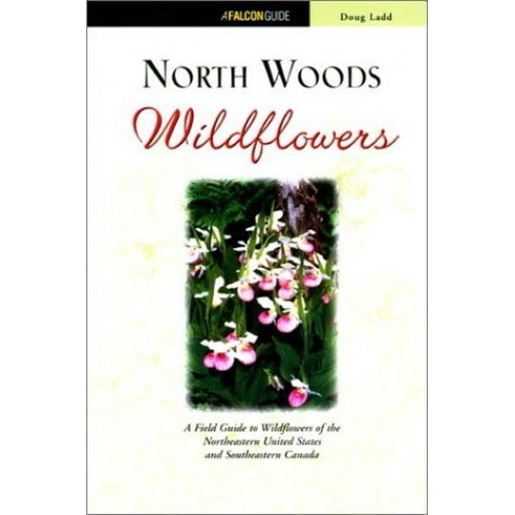 Pre-Owned North Woods Wildflowers: A Field Guide to Wildflowers of the Northeastern United States and Southeastern Canada (Paperback) 1560449799 9781560449799