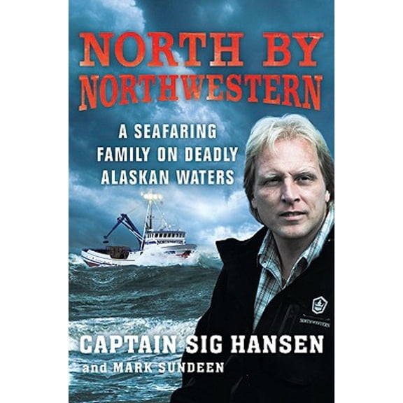 North by Northwestern: A Seafaring Family on Deadly Alaskan Waters (Hardcover) by Sig Hansen, Mark Sundeen