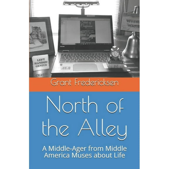 North of the Alley: A middle-Ager from Middle America Muses about Life (Paperback)