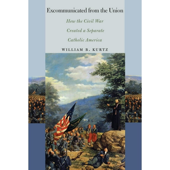 North's Civil War Excommunicated from the Union: How the Civil War Created a Separate Catholic America, (Hardcover)