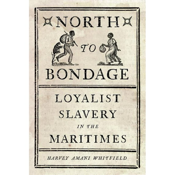 North to Bondage : Loyalist Slavery in the Maritimes (Hardcover)