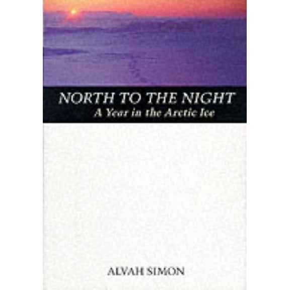 Pre-Owned North to the Night : A Year in the Arctic Ice 9780070580527