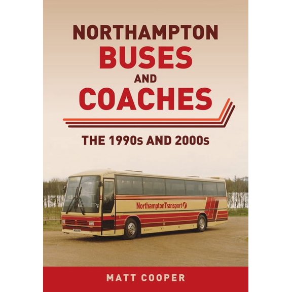 Northampton Buses and Coaches : The 1990s and 2000s (Paperback)