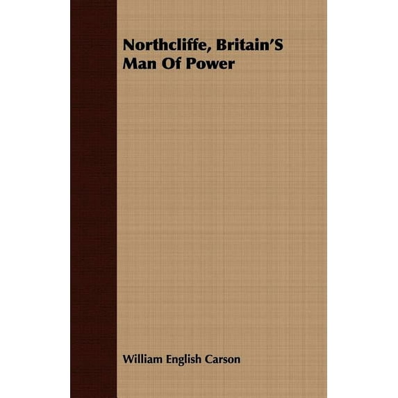 Northcliffe, Britain's Man of Power