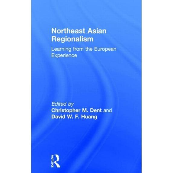 Northeast Asian Regionalism: Lessons from the European Experience, (Hardcover)