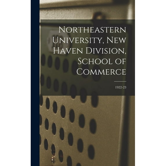 Northeastern University, New Haven Division, School of Commerce; 1922-23 (Hardcover)