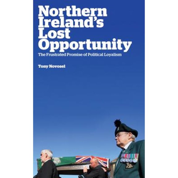 Pre-Owned Northern Ireland's Lost Opportunity: The Frustrated Promise of Political Loyalism (Paperback) 0745333095 9780745333090