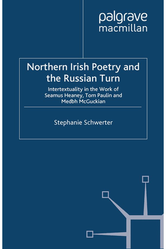 Northern Irish Poetry and the Russian Turn: Intertextuality in the Work of Seamus Heaney, Tom Paulin and Medbh McGuckian, (Paperback)