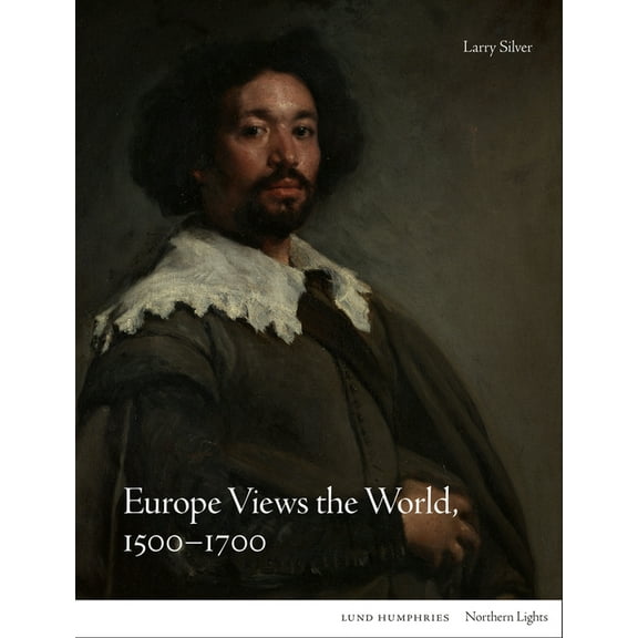 Northern Lights: Europe Views the World, 1500-1700 (Hardcover)