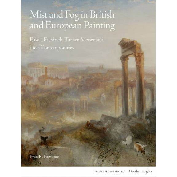 Northern Lights: Mist and Fog in British and European Painting : Fuseli, Friedrich, Turner, Monet and their Contemporaries (Hardcover)