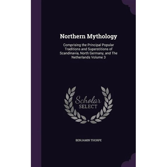Northern Mythology : Comprising the Principal Popular Traditions and Superstitions of Scandinavia, North Germany, and The Netherlands Volume 3 (Hardcover)