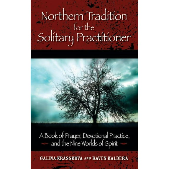 Northern Tradition for the Solitary Practitioner: A Book of Prayer, Devotional Practice, and the Nine Worlds of Spirit, (Paperback)