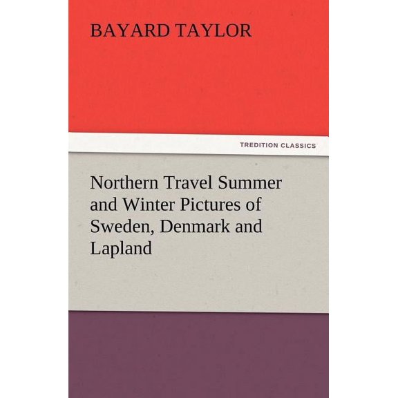 Northern Travel Summer and Winter Pictures of Sweden, Denmark and Lapland, (Paperback)