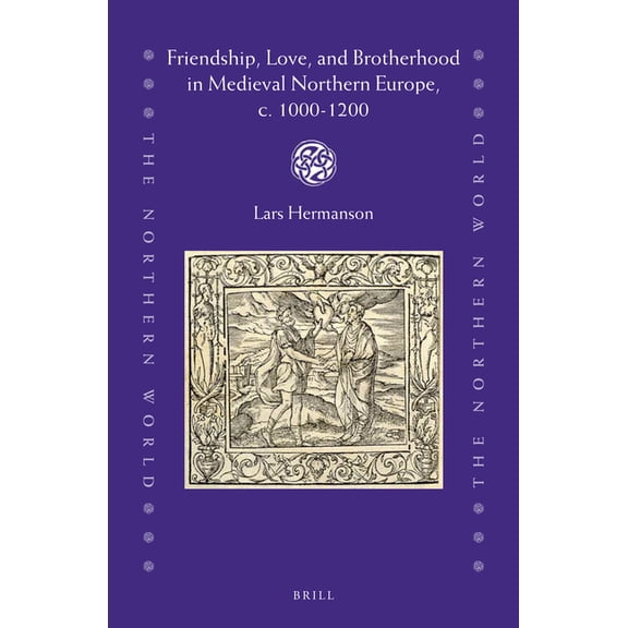 Friendship, Love, and Brotherhood in Medieval Northern Europe, C. 1000-1200, (Hardcover)