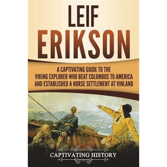 Northmen: Leif Erikson: A Captivating Guide to the Viking Explorer Who Beat Columbus to America and Established a Norse Settlement at Vinland (Paperback)