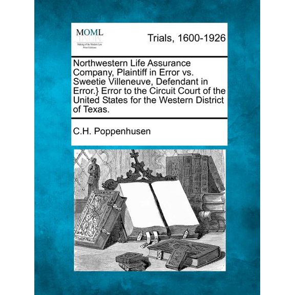 Northwestern Life Assurance Company, Plaintiff in Error vs. Sweetie Villeneuve, Defendant in Error.} Error to the Circuit Court of the United States for the Western District of Texas. (Paperback)