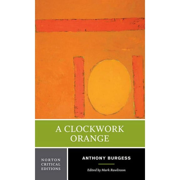 Norton Critical Editions A Clockwork Orange: A Norton Critical Edition, Book 0, (Paperback)
