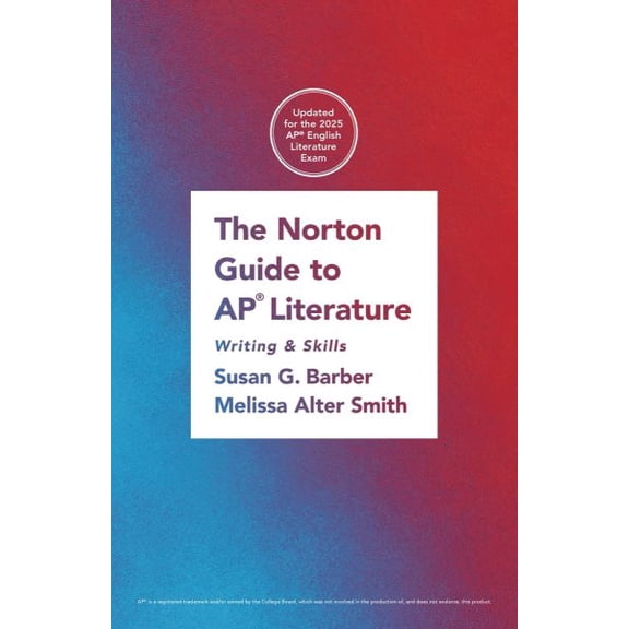 The Norton Guide to AP Literature: Writing and Skills, 9781324087229, 1324087226, Paperback, First Edition edition