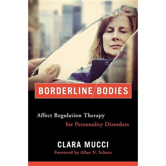 Norton Interpersonal Neurobiology Borderline Bodies: Affect Regulation Therapy for Personality Disorders, Book 0, (Hardcover)