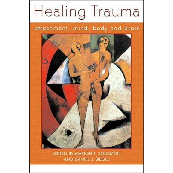 Norton Interpersonal Neurobiology Healing Trauma: Attachment, Mind, Body and Brain, Book 0, (Hardcover)