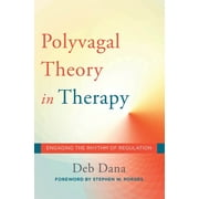 DEB DANA; STEPHEN W PORGES Norton Interpersonal Neurobiology The Polyvagal Theory in Therapy: Engaging the Rhythm of Regulation, Book 0, (Hardcover)