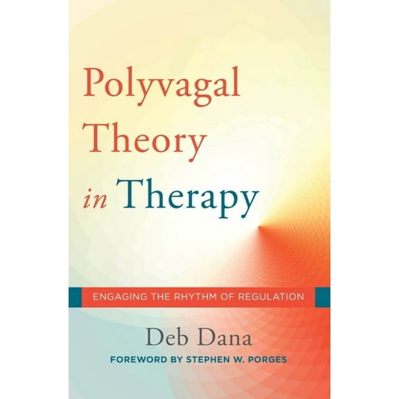 Norton Interpersonal Neurobiology The Polyvagal Theory in Therapy: Engaging the Rhythm of Regulation, Book 0, (Hardcover)