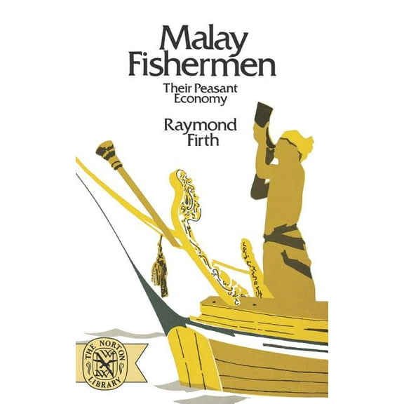 Norton Library (Paperback) Malay Fishermen: Their Peasant Economy, Book N775, (Paperback)