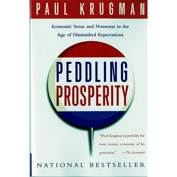 Norton Paperback Peddling Prosperity: Economic Sense and Nonsense in an Age of Diminished Expectations, (Paperback)