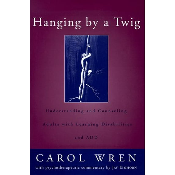 Pre-Owned Hanging by a Twig: Understanding and Counseling Adults with Learning Disabilities and Add (Hardcover) 0393703150 9780393703153