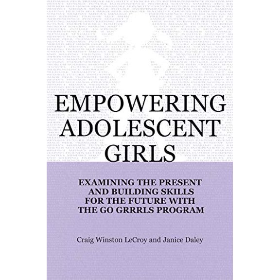 Pre-Owned Empowering Adolescent Girls: Examining the Present and Building Skills for the Future with the Go Grrrls Program (Paperback) 0393703479 9780393703474