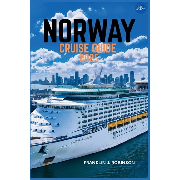 Norway Cruise Guide 2025: A Journey Through Fjords, Majestic Landscapes, and Viking Heritage Along Norway's Breatht, (Paperback)