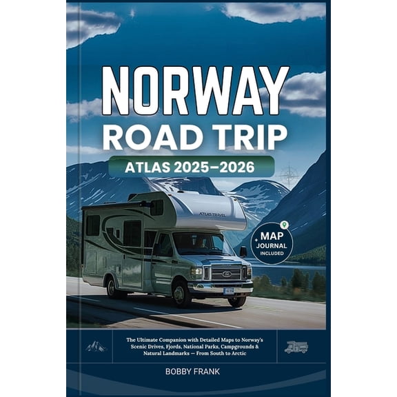 Explorer's Guide and Tips Norway Road Trip Atlas 2025-2026: The Ultimate Companion with Detailed Maps to Norway's Scenic Drives, Fjords, Nati, Book 12, (Paperback)