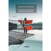 Norway Travel Guide Discover the Land of Fjords and Adventures, Paperback