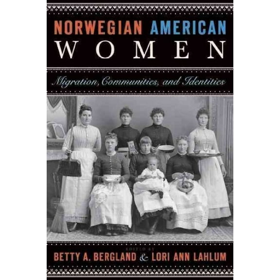 Norwegian American Women : Migration, Communities, and Identities (Paperback)