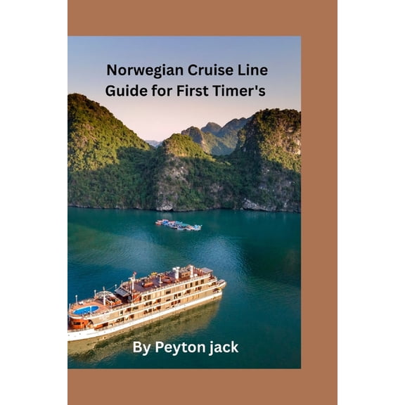 Norwegian Cruise Line Guide for First Timer's: Planning Your Cruise, Choosing a Ship, Exploring Destinations, and Making, (Paperback)