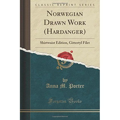 Norwegian Drawn Work (Hardanger): Shirtwaist Edition, Gittertyl Filet (Classic Reprint)