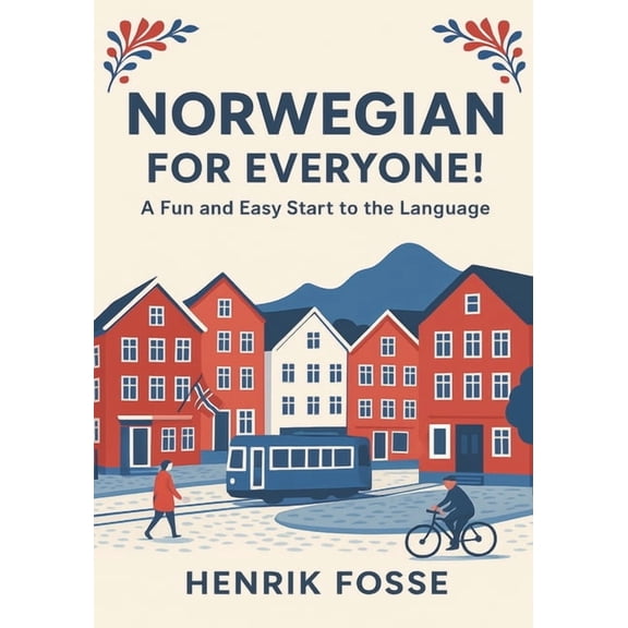 Norwegian for Everyone! A Fun and Easy Start to the Language: Learn Norwegian for Beginners (A1 Level): Simple Grammar, , (Paperback)