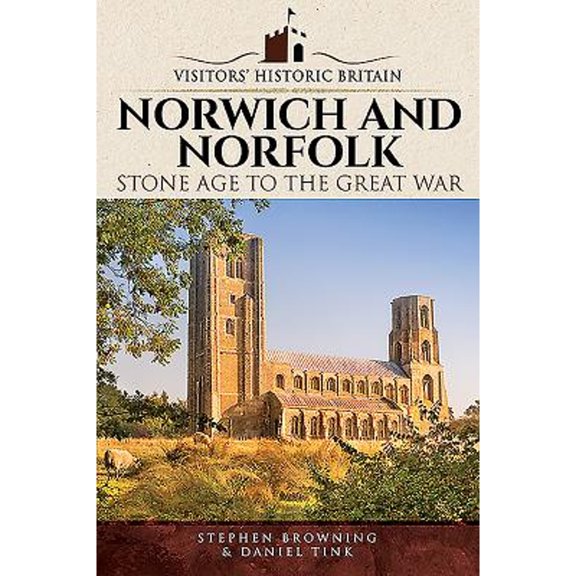 Pre-Owned Norwich and Norfolk: Stone Age to the Great War (Paperback 9781526708427) by Stephen Browning, Daniel Tink