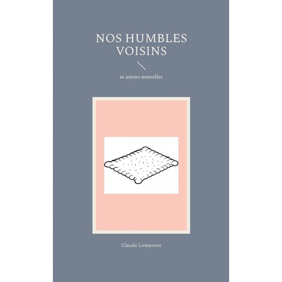 Nos humbles voisins: et autres nouvelles, (Paperback)