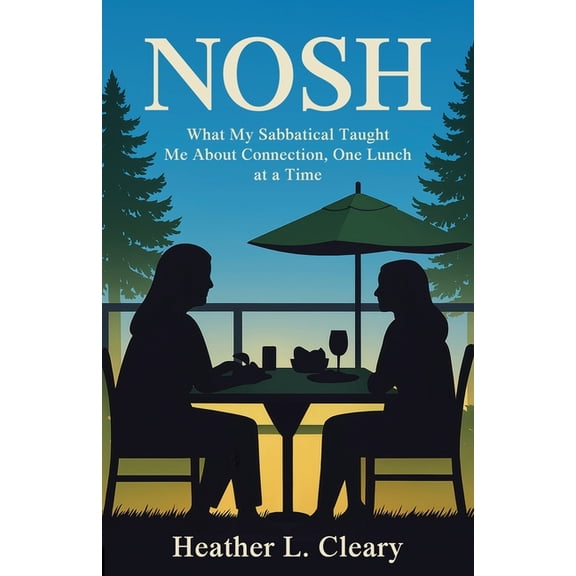 Nosh: What My Sabbatical Taught Me About Connection, One Lunch at a Time, (Paperback)