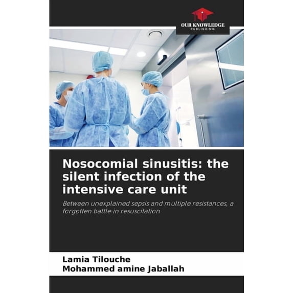Nosocomial sinusitis: the silent infection of the intensive care unit, (Paperback)