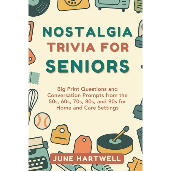 Nostalgia Trivia for Seniors: Big Print Questions and Conversation Prompts from the 50s, 60s, 70s, 80s, and 90s for Home, (Paperback)