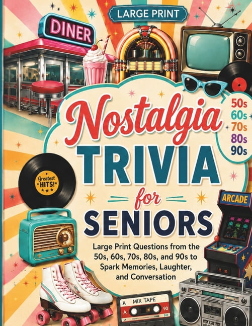 Nostalgia Trivia for Seniors: Large Print Questions from the 50s, 60s, 70s, 80s, and 90s to Spark Memories, Laughter, an, (Paperback)