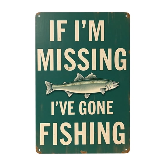 Nostalgic Novelty Art Metal Tin Sign Green Metal Sign If Im Missing Ive Gone Fishing Bar Cafe Frame Wall Plaque Iron Painting Spring Summer Birthday Festival Wedding Home Decor Poster Gift 12X8 In