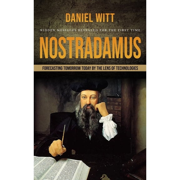 Nostradamus: Hidden Messages Revealed for the First Time (Forecasting Tomorrow Today by the Lens of Technologies), (Paperback)