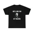 thumbnail image 1 of Not A Big Fan Of Theatre - Funny History Shirt - Abraham Lincoln - ID: 379, 1 of 7
