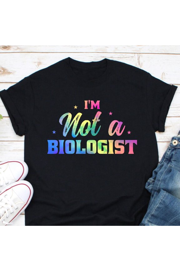 Not A Biologist Conservative Republican Sarcastic Humor Tshirt,for men and women up to 5XL